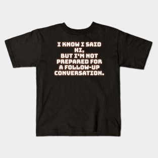 I know I said Hi !!! Kids T-Shirt